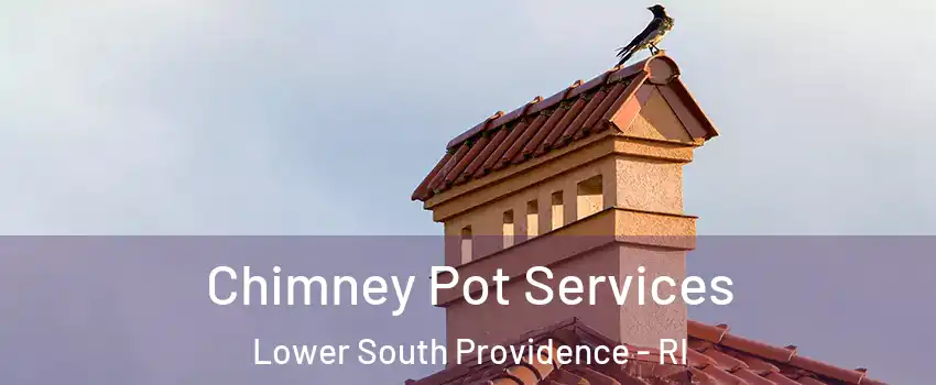 Chimney Pot Services Lower South Providence - RI