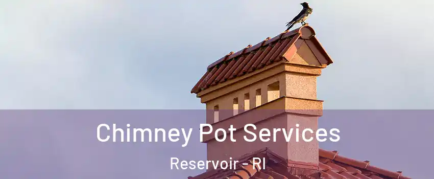 Chimney Pot Services Reservoir - RI