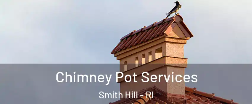 Chimney Pot Services Smith Hill - RI