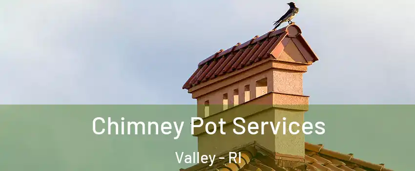 Chimney Pot Services Valley - RI