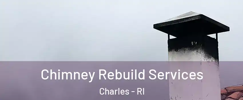 Chimney Rebuild Services Charles - RI