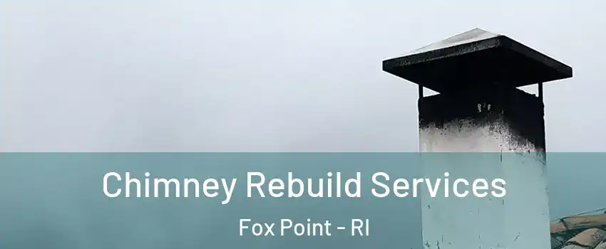 Chimney Rebuild Services Fox Point - RI