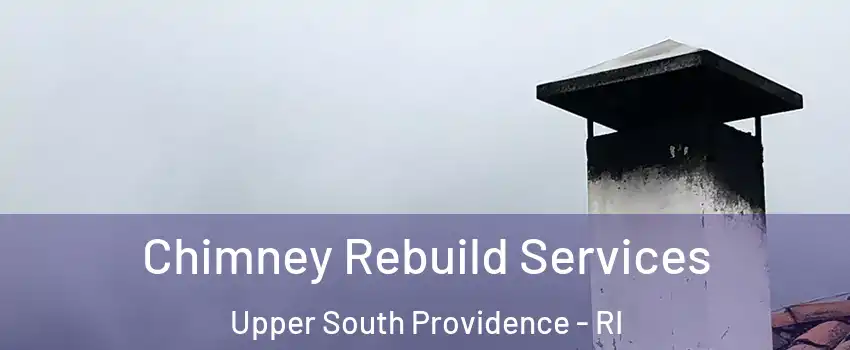 Chimney Rebuild Services Upper South Providence - RI