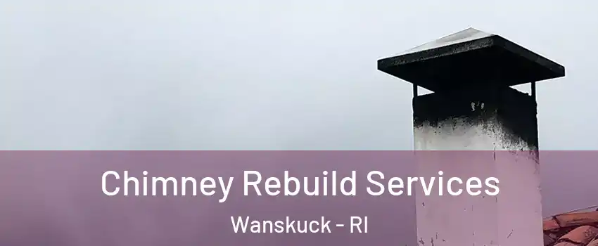 Chimney Rebuild Services Wanskuck - RI