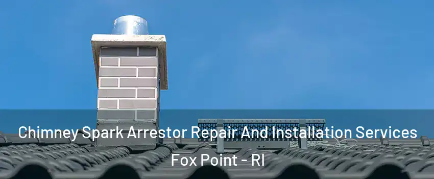 Chimney Spark Arrestor Repair And Installation Services Fox Point - RI