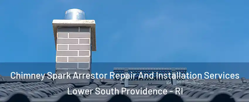 Chimney Spark Arrestor Repair And Installation Services Lower South Providence - RI