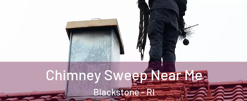 Chimney Sweep Near Me Blackstone - RI