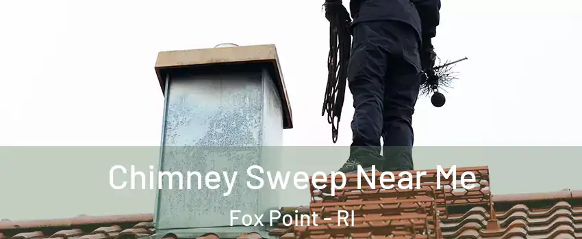 Chimney Sweep Near Me Fox Point - RI