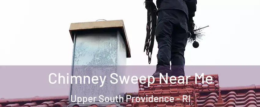 Chimney Sweep Near Me Upper South Providence - RI