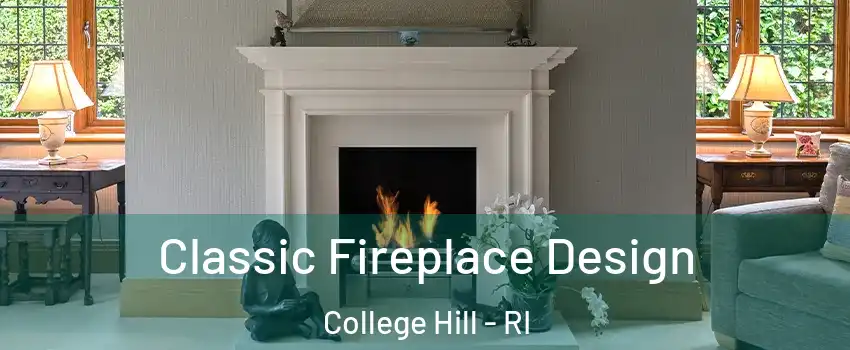 Classic Fireplace Design College Hill - RI