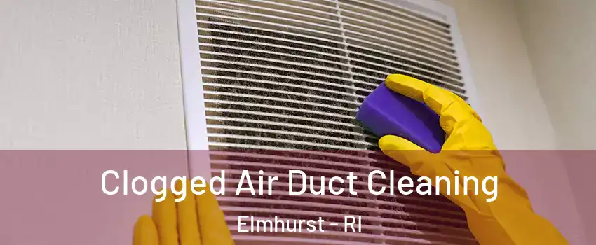 Clogged Air Duct Cleaning Elmhurst - RI