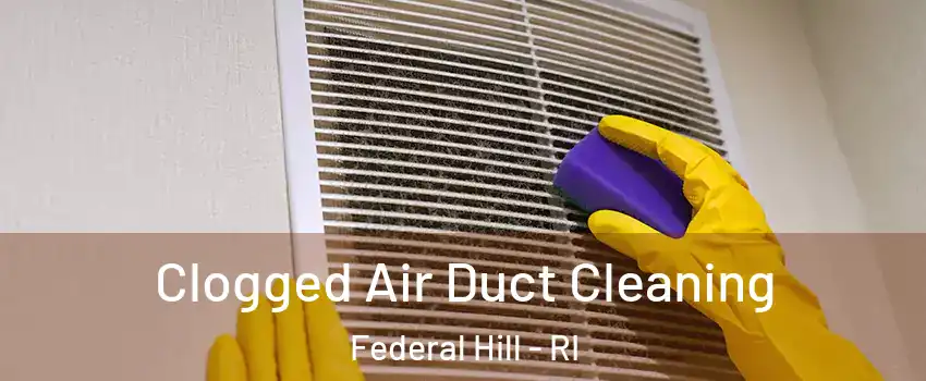 Clogged Air Duct Cleaning Federal Hill - RI