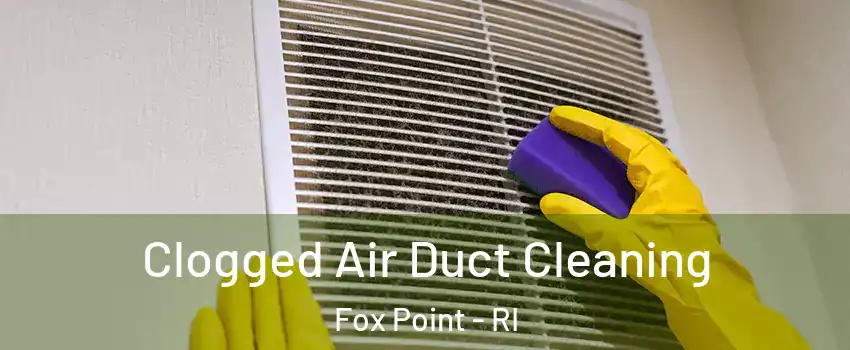 Clogged Air Duct Cleaning Fox Point - RI