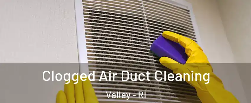 Clogged Air Duct Cleaning Valley - RI