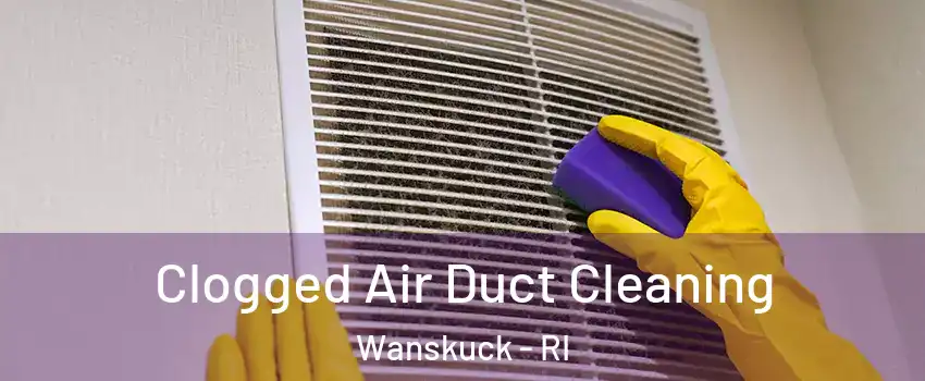 Clogged Air Duct Cleaning Wanskuck - RI