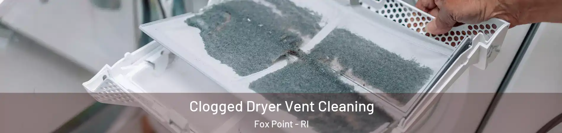 Clogged Dryer Vent Cleaning Fox Point - RI