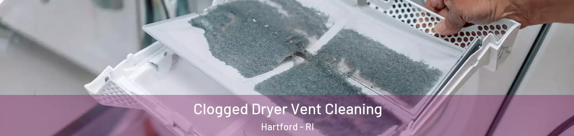 Clogged Dryer Vent Cleaning Hartford - RI