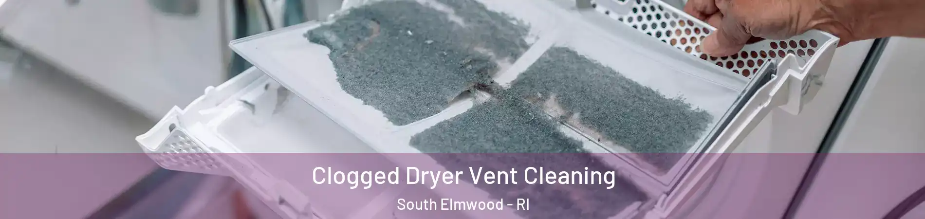 Clogged Dryer Vent Cleaning South Elmwood - RI