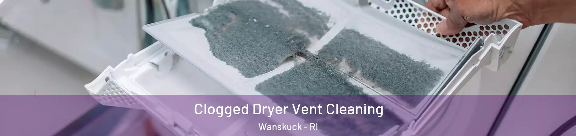 Clogged Dryer Vent Cleaning Wanskuck - RI