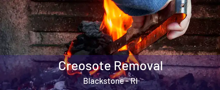 Creosote Removal Blackstone - RI