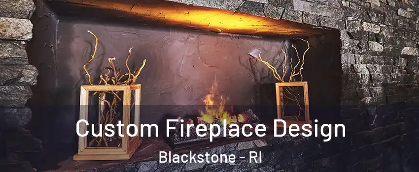 Custom Fireplace Design Blackstone - RI