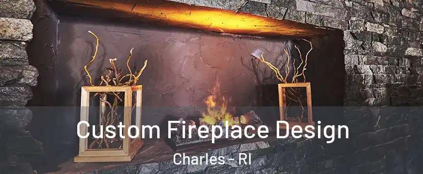 Custom Fireplace Design Charles - RI