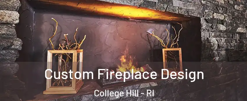 Custom Fireplace Design College Hill - RI