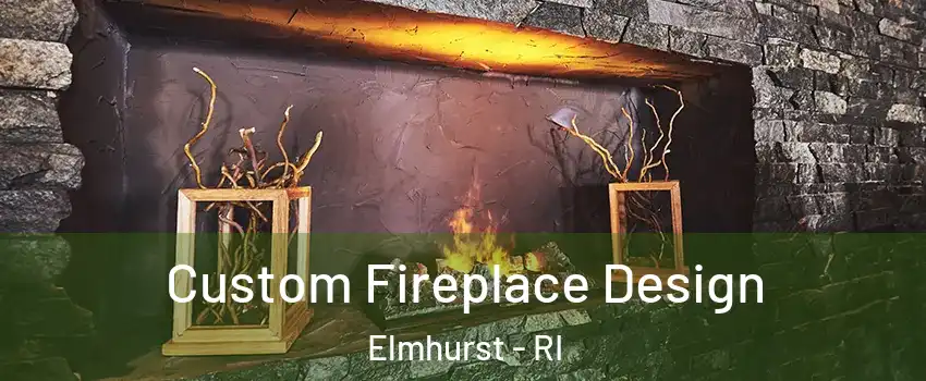 Custom Fireplace Design Elmhurst - RI