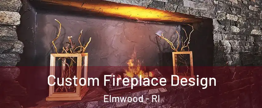 Custom Fireplace Design Elmwood - RI