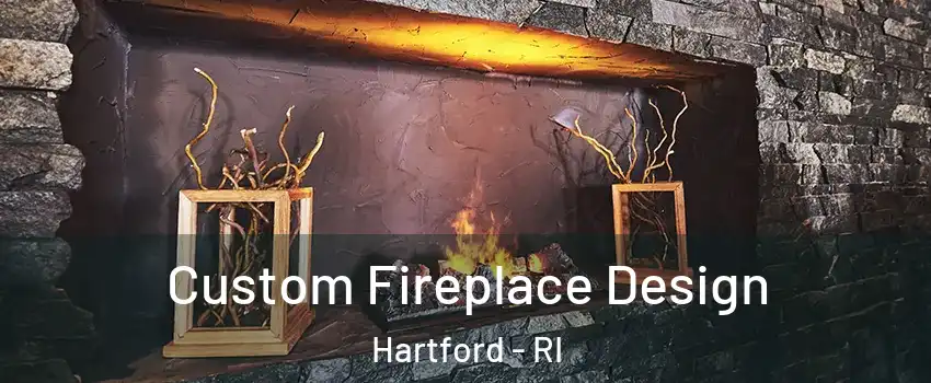 Custom Fireplace Design Hartford - RI