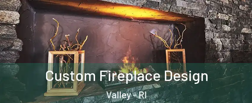 Custom Fireplace Design Valley - RI