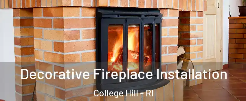 Decorative Fireplace Installation College Hill - RI