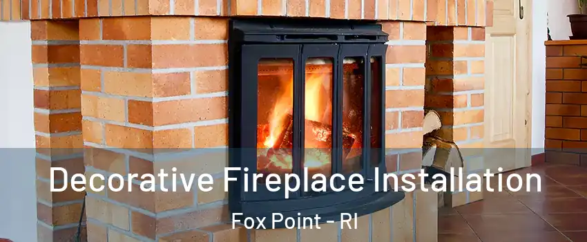 Decorative Fireplace Installation Fox Point - RI