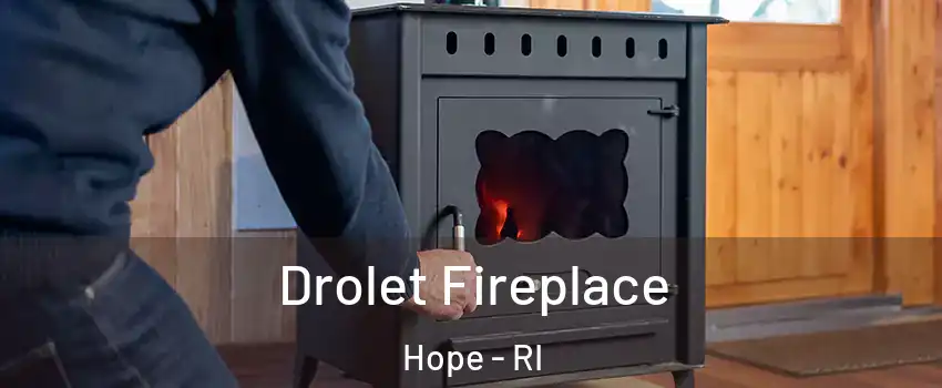 Drolet Fireplace Hope - RI