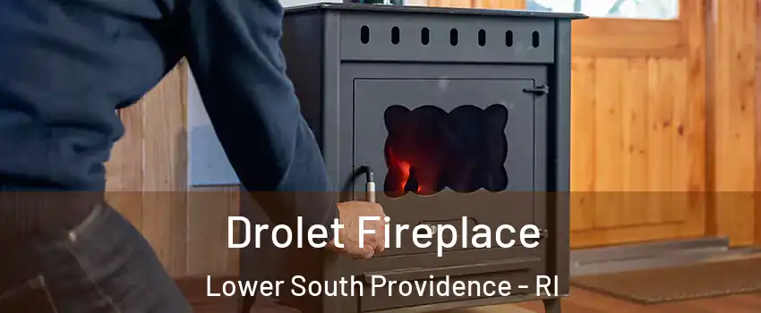 Drolet Fireplace Lower South Providence - RI