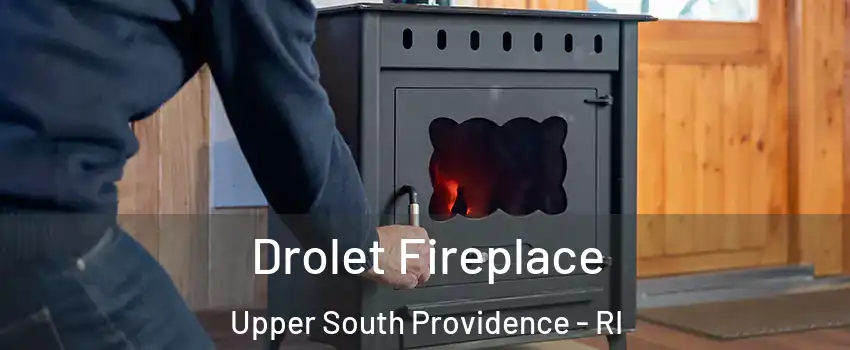 Drolet Fireplace Upper South Providence - RI