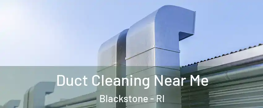 Duct Cleaning Near Me Blackstone - RI