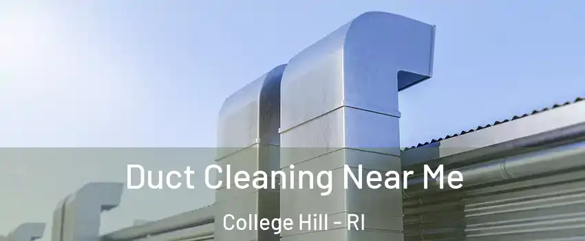 Duct Cleaning Near Me College Hill - RI