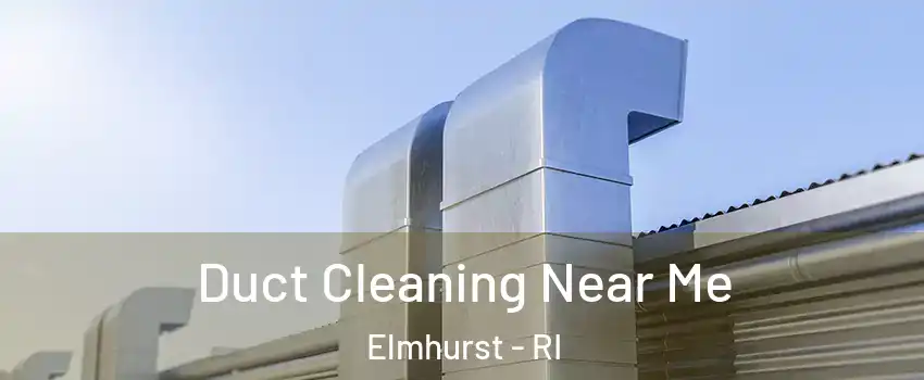 Duct Cleaning Near Me Elmhurst - RI