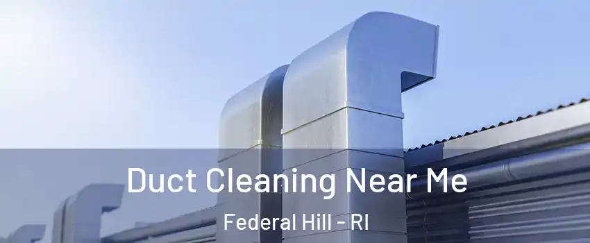 Duct Cleaning Near Me Federal Hill - RI