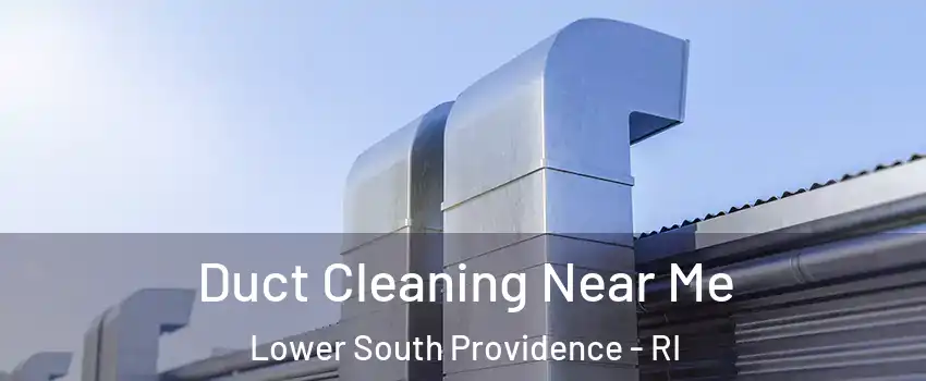 Duct Cleaning Near Me Lower South Providence - RI