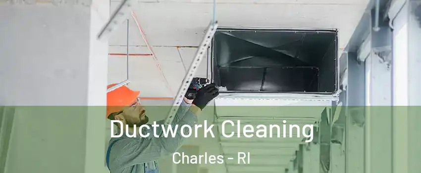 Ductwork Cleaning Charles - RI