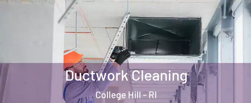 Ductwork Cleaning College Hill - RI