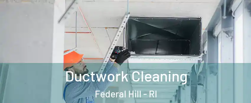 Ductwork Cleaning Federal Hill - RI