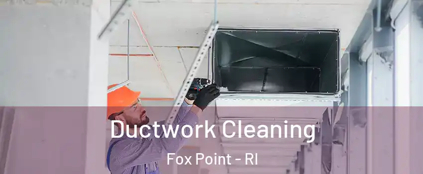 Ductwork Cleaning Fox Point - RI