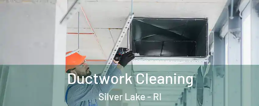 Ductwork Cleaning Silver Lake - RI