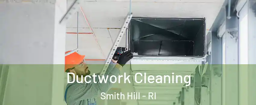 Ductwork Cleaning Smith Hill - RI