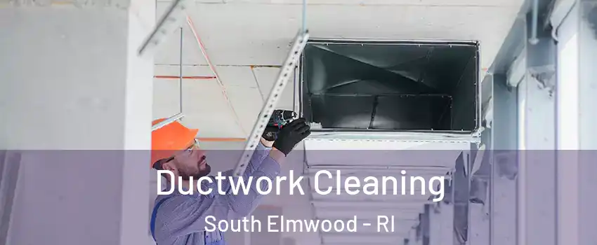 Ductwork Cleaning South Elmwood - RI