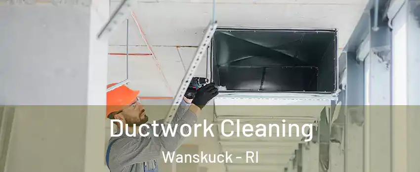 Ductwork Cleaning Wanskuck - RI