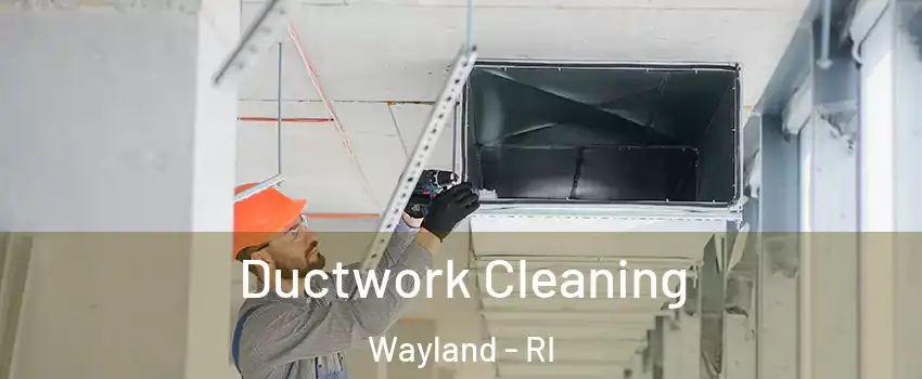 Ductwork Cleaning Wayland - RI